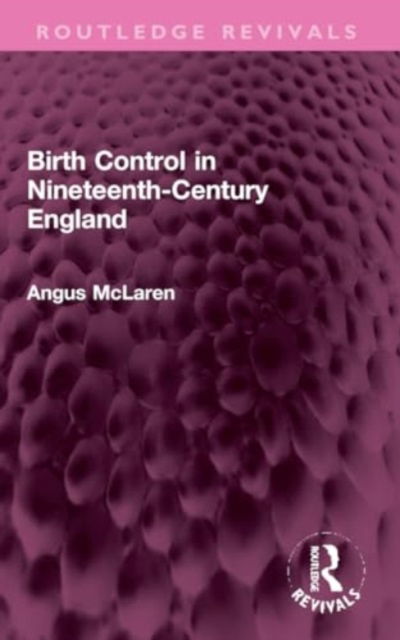 Cover for Angus McLaren · Birth Control in Nineteenth-Century England - Routledge Revivals (Taschenbuch) (2024)