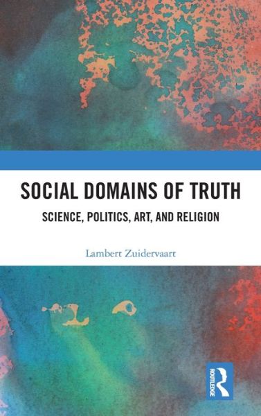 Cover for Lambert Zuidervaart · Social Domains of Truth: Science, Politics, Art, and Religion (Hardcover Book) (2023)
