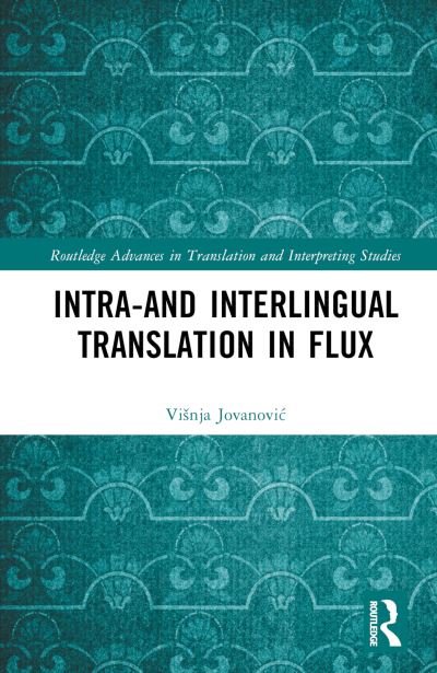 Cover for Visnja Jovanovic · Intra- and Interlingual Translation in Flux - Routledge Advances in Translation and Interpreting Studies (Hardcover Book) (2023)