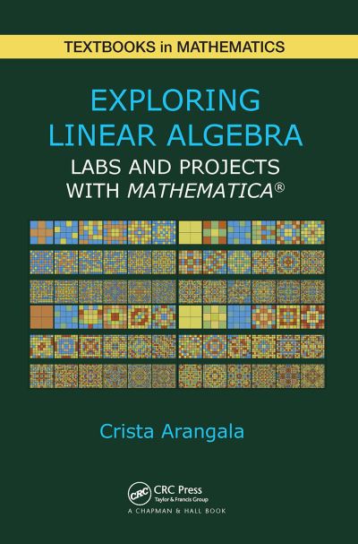 Cover for Arangala, Crista (Elon University, North Carolina, USA) · Exploring Linear Algebra: Labs and Projects with Mathematica ® - Textbooks in Mathematics (Paperback Bog) (2024)