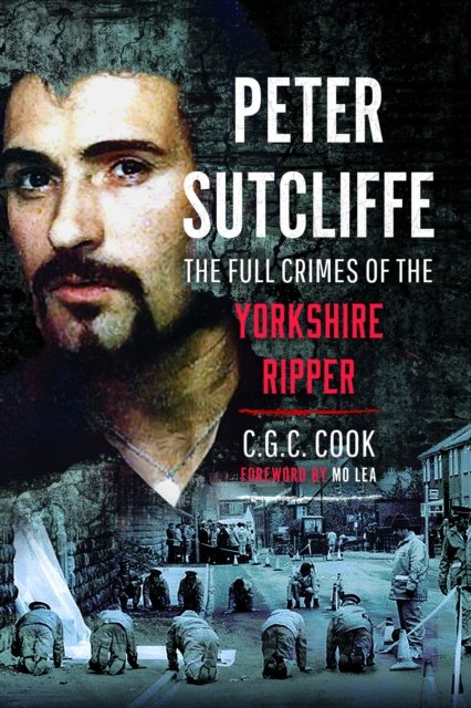 Cover for Chris Cook · Peter Sutcliffe: The Full Crimes of The Yorkshire Ripper (Paperback Book) (2024)