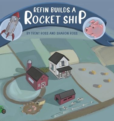 Cover for Trent Ross · Refin Builds A Rocket Ship (Hardcover Book) (2021)