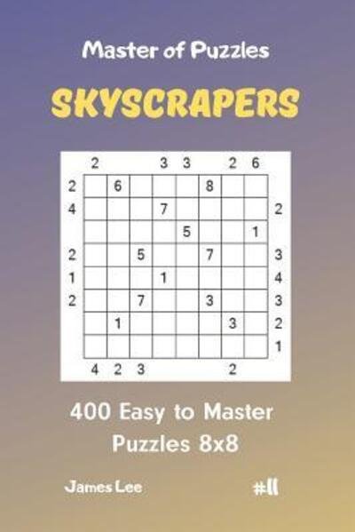 Cover for James Lee · Master of Puzzles Skyscrapers - 400 Easy to Master Puzzles 8x8 vol. 11 (Paperback Book) (2019)