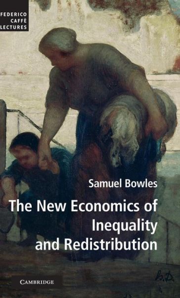 Cover for Samuel Bowles · The New Economics of Inequality and Redistribution - Federico Caffe Lectures (Hardcover Book) (2012)