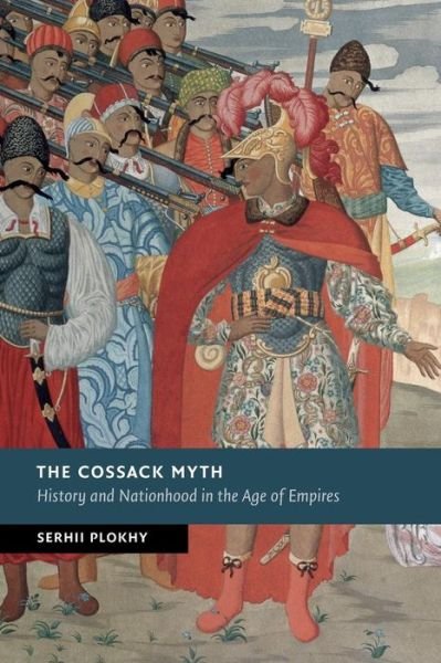 Cover for Plokhy, Serhii (Harvard University, Massachusetts) · The Cossack Myth: History and Nationhood in the Age of Empires - New Studies in European History (Paperback Book) (2014)