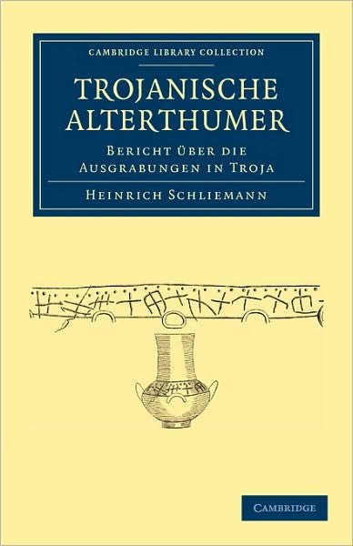 Cover for Heinrich Schliemann · Trojanische Alterthumer: Bericht Uber die Ausgrabungen in Troja - Cambridge Library Collection - Archaeology (Paperback Bog) (2010)