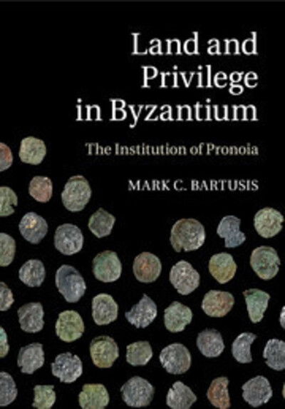 Cover for Bartusis, Mark C. (Northern State University, South Dakota) · Land and Privilege in Byzantium: The Institution of Pronoia (Paperback Book) (2017)