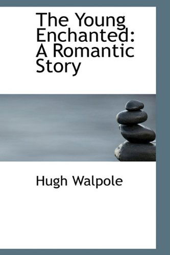 Cover for Hugh Walpole · The Young Enchanted: a Romantic Story (Hardcover Book) (2009)