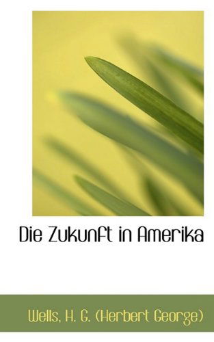 Cover for H. G. Wells · Die Zukunft in Amerika (Hardcover bog) (2009)