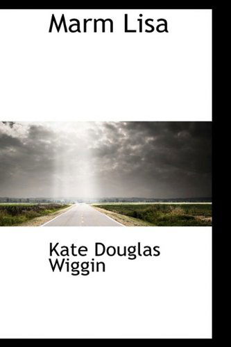 Cover for Kate Douglas Wiggin · Marm Lisa (Hardcover Book) (2009)