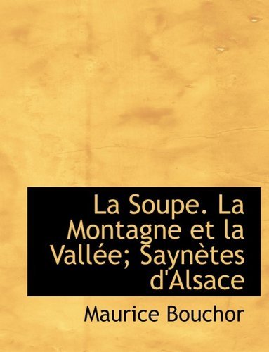 Cover for Maurice Bouchor · La Soupe. La Montagne Et La Vall E; Sayn Tes D'Alsace (Paperback Book) (2009)