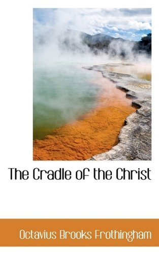 Cover for Octavius Brooks Frothingham · The Cradle of the Christ (Pocketbok) (2009)