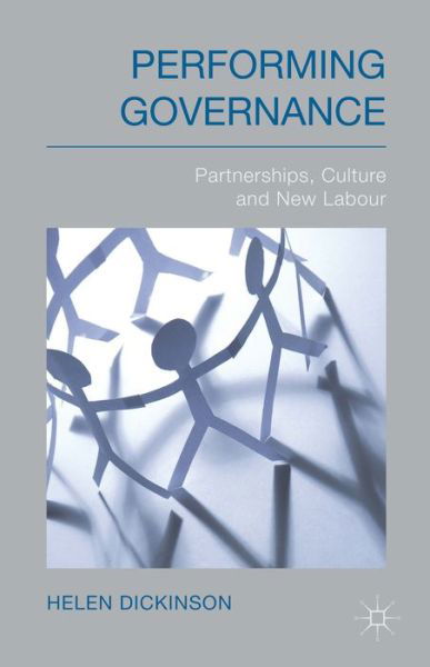Performing Governance: Partnerships, Culture and New Labour - H. Dickinson - Bücher - Palgrave Macmillan - 9781137024039 - 4. Juni 2014