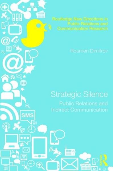 Cover for Roumen Dimitrov · Strategic Silence: Public Relations and Indirect Communication - Routledge New Directions in PR &amp; Communication Research (Gebundenes Buch) (2017)