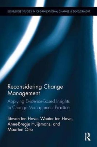 Cover for Ten Have, Steven (Ten Have Change Management, the Netherlands.) · Reconsidering Change Management: Applying Evidence-Based Insights in Change Management Practice - Routledge Studies in Organizational Change &amp; Development (Paperback Book) (2018)