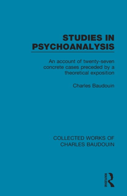 Studies in Psychoanalysis: An Account of Twenty-Seven Concrete Cases Preceded by a Theoretical Exposition - Collected Works of Charles Baudouin - Charles Baudouin - Libros - Taylor & Francis Ltd - 9781138829039 - 11 de abril de 2017