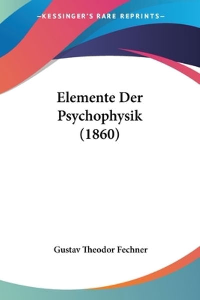 Cover for Gustav Theodor Fechner · Elemente Der Psychophysik (1860) (Paperback Book) (2010)