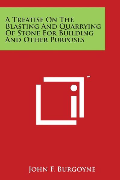 Cover for John F Burgoyne · A Treatise on the Blasting and Quarrying of Stone for Building and Other Purposes (Paperback Book) (2014)