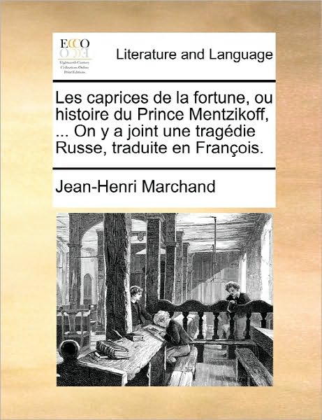 Cover for Marchand · Les Caprices De La Fortune, Ou Histoire Du Prince Mentzikoff, ... on Y a Joint Une Tragedie Russe, Traduite en Francois. (Paperback Book) (2010)