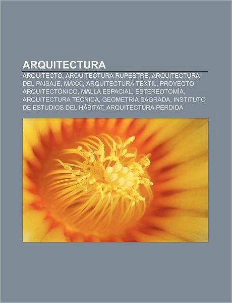 Cover for Fuente Wikipedia · Arquitectura: Arquitecto, Arquitectura Rupestre, Arquitectura del Paisaje, Maxxi, Arquitectura Textil, Proyecto Arquitectonico, Malla Espacial (Paperback Bog) (2011)