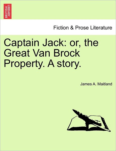 Cover for James a Maitland · Captain Jack: Or, the Great Van Brock Property. a Story. (Paperback Book) (2011)