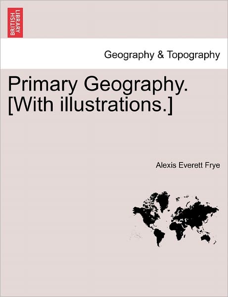 Cover for Alexis Everett Frye · Primary Geography. [with Illustrations.] (Paperback Book) (2011)