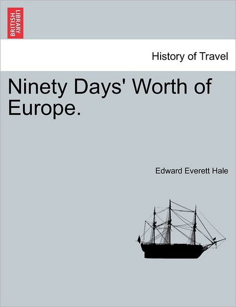 Cover for Hale, Edward Everett, Jr. · Ninety Days' Worth of Europe. (Paperback Bog) (2011)