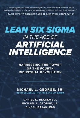 Lean Six Sigma in the Age of Artificial Intelligence: Harnessing the Power of the Fourth Industrial Revolution - George Michael - Books - McGraw-Hill Education - 9781260135039 - March 10, 2019