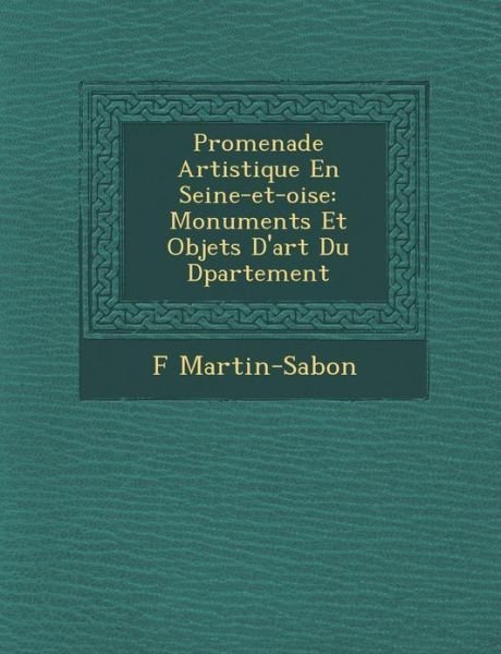 Cover for F Martin-sabon · Promenade Artistique en Seine-et-oise: Monuments et Objets D'art Du D Partement (Paperback Bog) (2012)