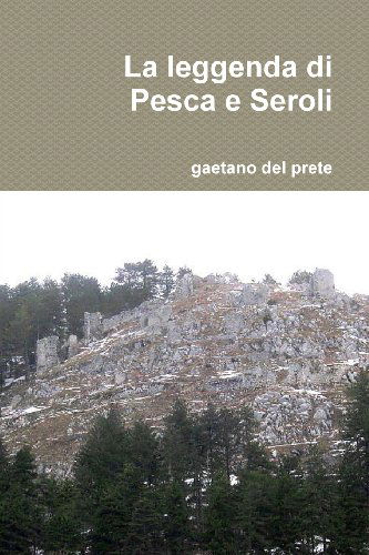 Cover for Gaetano Del Prete · La Leggenda Di Pesca E Seroli (Paperback Book) [Italian edition] (2013)