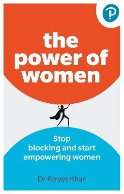 Cover for Parves Khan · The Power of Women: Stop blocking and start empowering women at work (Paperback Book) (2023)