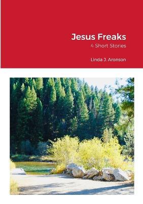 Jesus Freaks - Linda Aronson - Livros - Lulu.com - 9781312803039 - 6 de março de 2023