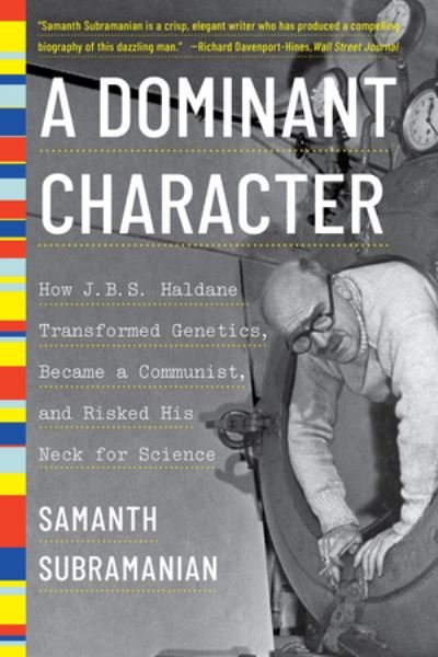 Cover for A Dominant Character - How J. B. S. Haldane Transformed Genetics, Became a Communist, and Risked His Neck for Science (Paperback Book) (2022)