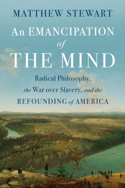 Cover for Matthew Stewart · An Emancipation of the Mind: Radical Philosophy, the War over Slavery, and the Refounding of America (Paperback Book) (2025)