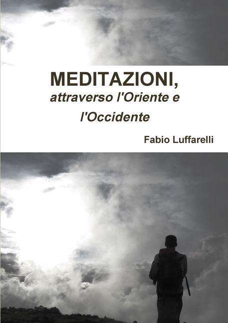 Cover for Fabio Luffarelli · Meditazioni, Attraverso L'oriente E L'occidente (Paperback Book) (2018)