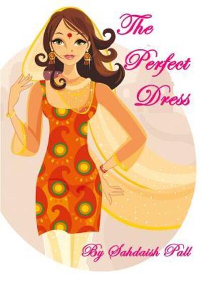 Cover for Sahdaish Pall · The Perfect Dress (Paperback Book) (2015)