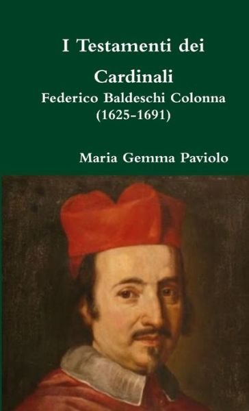 Cover for Maria Gemma Paviolo · I Testamenti Dei Cardinali: Federico Baldeschi Colonna (1625-1691) (Paperback Book) (2016)