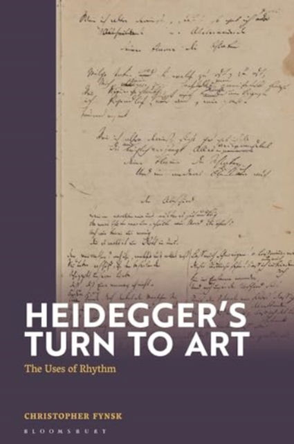 Cover for Fynsk, Christopher (European Graduate School, Switzerland) · Heidegger's Turn To Art: The Uses of Rhythm (Hardcover Book) (2024)