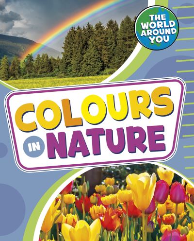 Cover for Jones, Christianne (Acquisitions Editor) · Colours in Nature - The World Around You (Hardcover Book) (2022)
