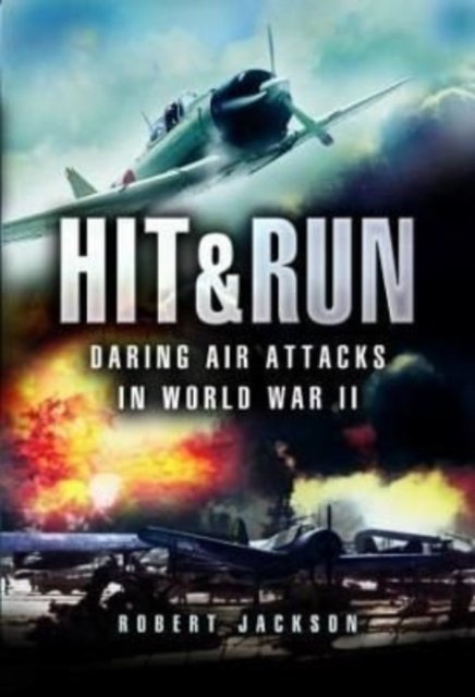 Cover for Robert Jackson · Hit &amp; Run: Daring Air Attacks in World War II (Taschenbuch) (2022)