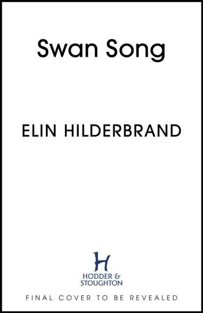 Cover for Elin Hilderbrand · Swan Song: The perfect escapist summer read from the #1 bestseller and author of THE PERFECT COUPLE, now a major Netflix series (Taschenbuch) (2024)