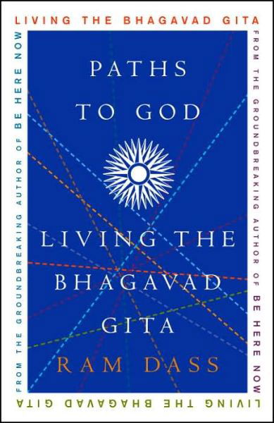 Paths to God: Living the Bhagavad Gita - Ram Dass - Bøger - Random House USA Inc - 9781400054039 - 25. oktober 2005