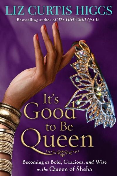 Cover for Liz Curtis Higgs · It's Good to be Queen: En Life Lessons from the Queen of Sheba (Pocketbok) (2015)