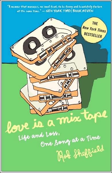 Love Is a Mix Tape: Life and Loss, One Song at a Time - Rob Sheffield - Books - Crown - 9781400083039 - December 4, 2007