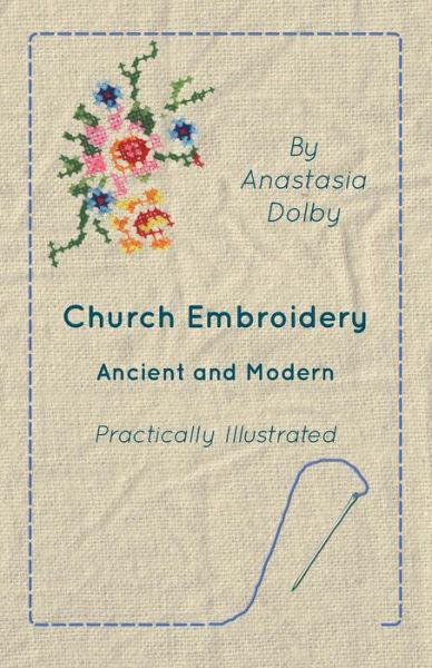 Cover for Anastasia Dolby · Church Embroidery - Ancient and Modern - Practically Illustrated (Taschenbuch) (2010)