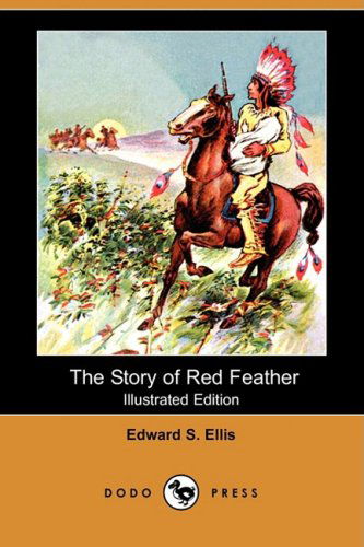 The Story of Red Feather (Illustrated Edition) (Dodo Press) - Edward S. Ellis - Books - Dodo Press - 9781409910039 - October 24, 2008