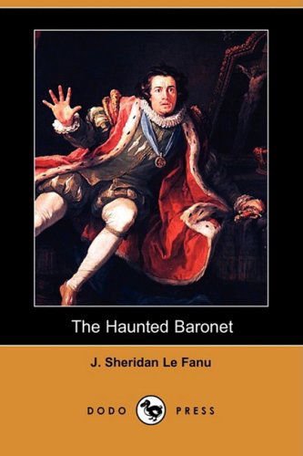 Cover for J. Sheridan Le Fanu · The Haunted Baronet (Dodo Press) (Paperback Book) (2008)