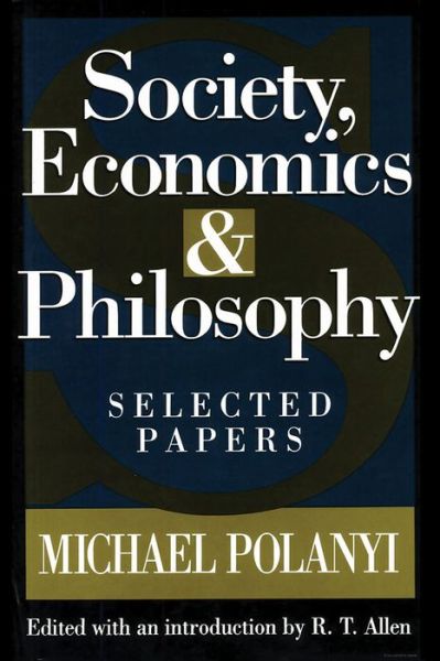 Cover for Michael Polanyi · Society, Economics, and Philosophy: Selected Papers (Paperback Book) (2016)