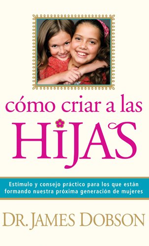 Cover for James C. Dobson · Como Criar A Las Hijas (Taschenbuch) [Spanish edition] (2011)