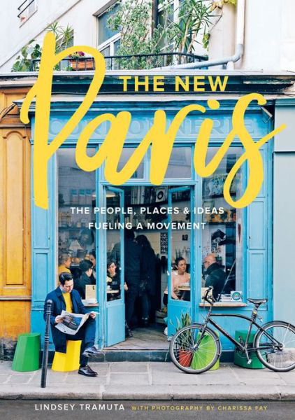 Cover for Lindsey Tramuta · New Paris: The People, Places &amp; Ideas Fueling a Movement (Hardcover bog) (2017)